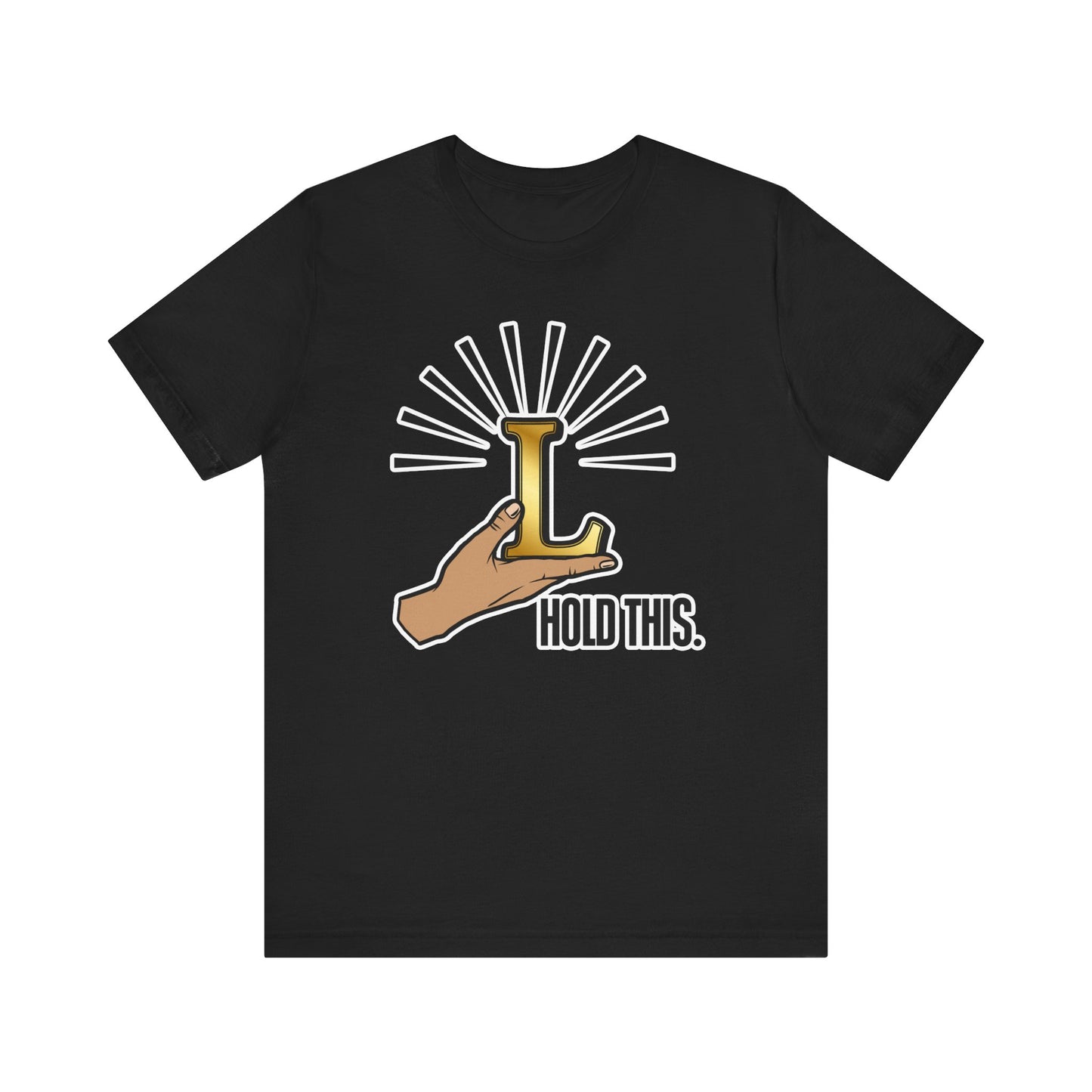 Hold This L T-Shirt