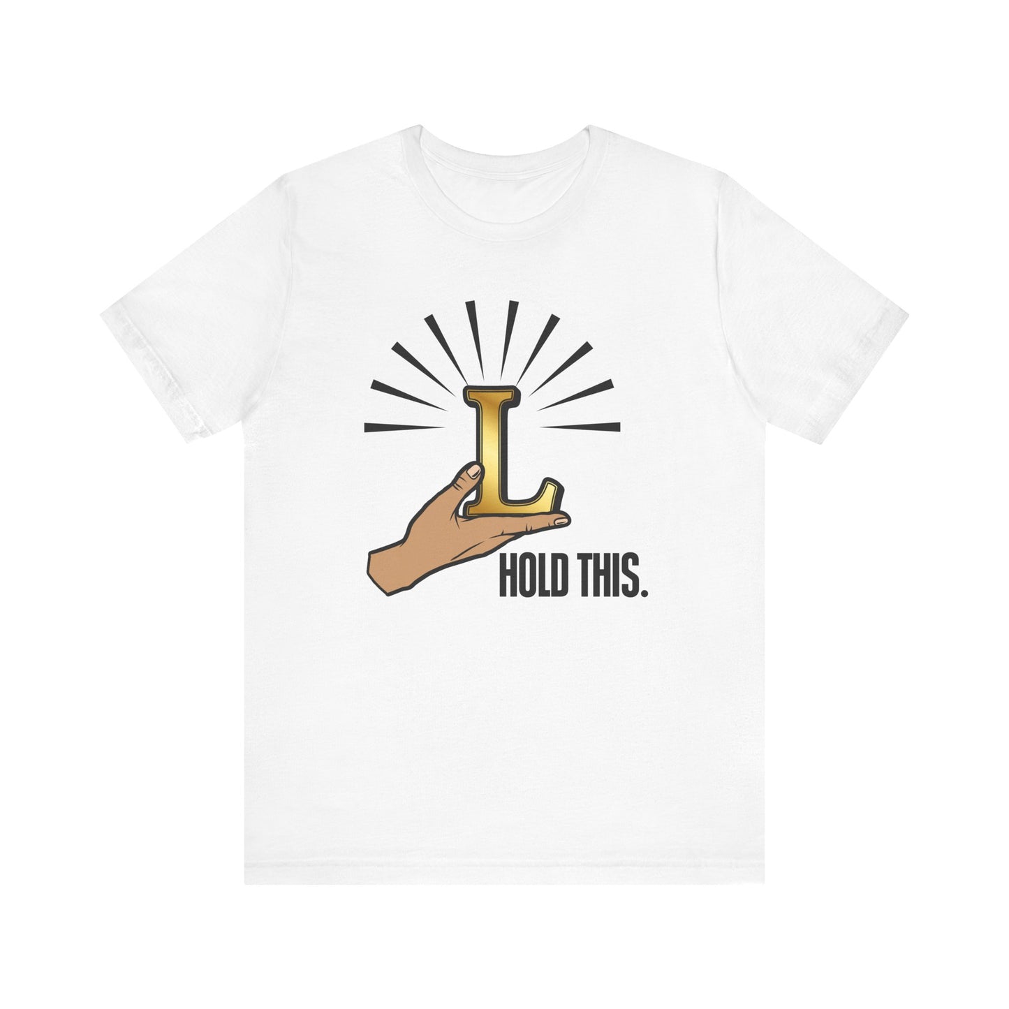 Hold This L T-Shirt